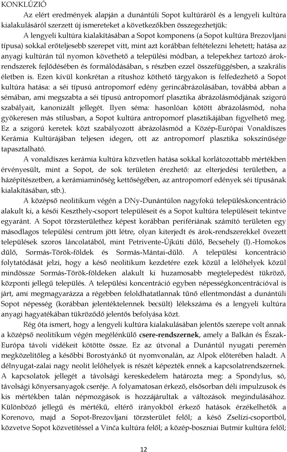 telepekhez tartozó árokrendszerek fejlődésében és formálódásában, s részben ezzel összefüggésben, a szakrális életben is.