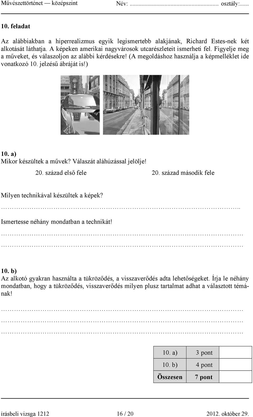 Válaszát aláhúzással jelölje! 20. század első fele 20. század második fele Milyen technikával készültek a képek? Ismertesse néhány mondatban a technikát! 10.