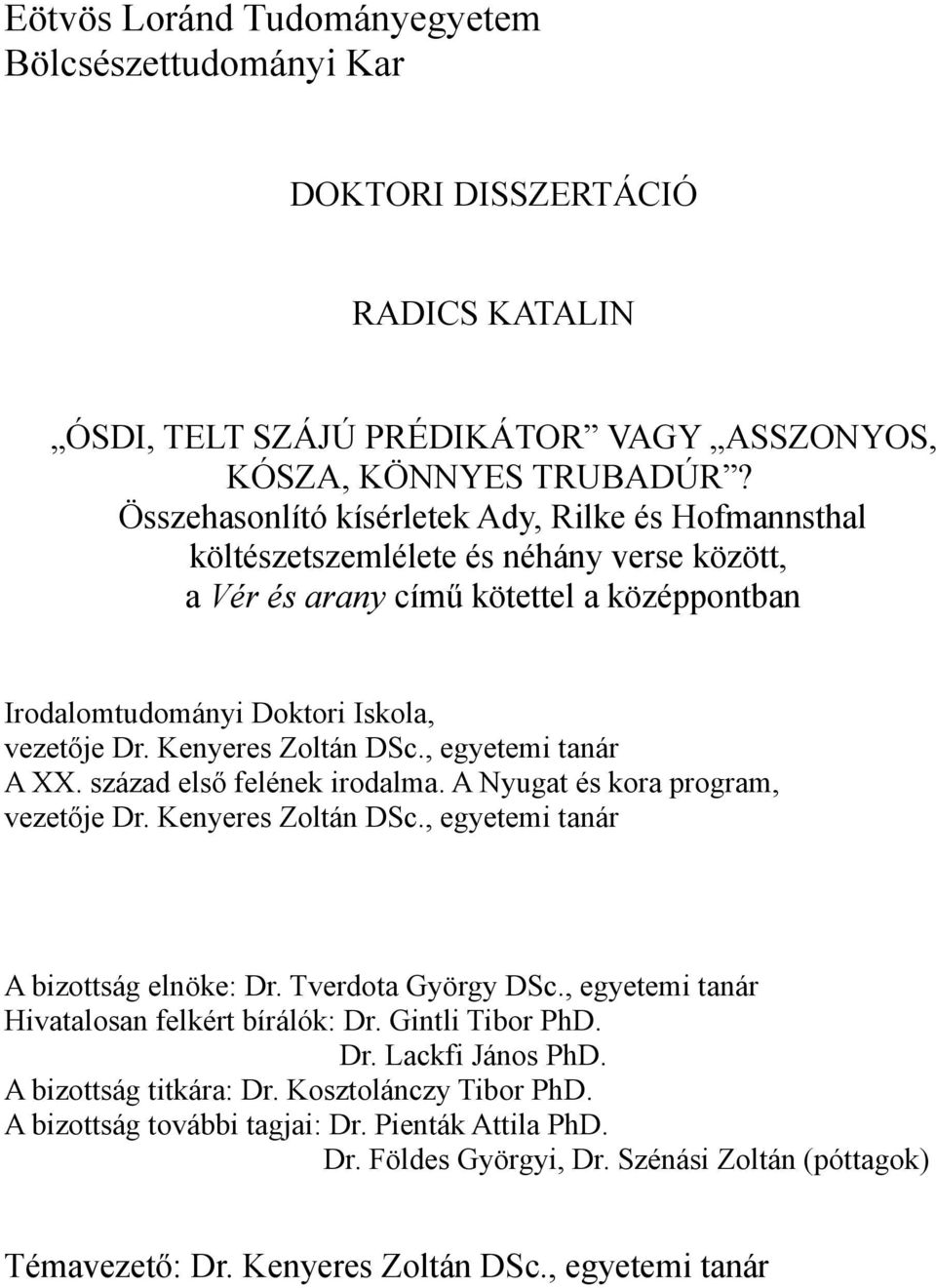 Kenyeres Zoltán DSc., egyetemi tanár A XX. század első felének irodalma. A Nyugat és kora program, vezetője Dr. Kenyeres Zoltán DSc., egyetemi tanár A bizottság elnöke: Dr. Tverdota György DSc.