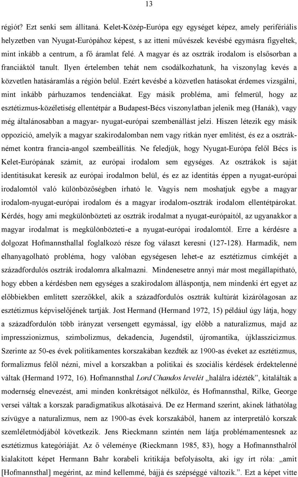 A magyar és az osztrák irodalom is elsősorban a franciáktól tanult. Ilyen értelemben tehát nem csodálkozhatunk, ha viszonylag kevés a közvetlen hatásáramlás a régión belül.