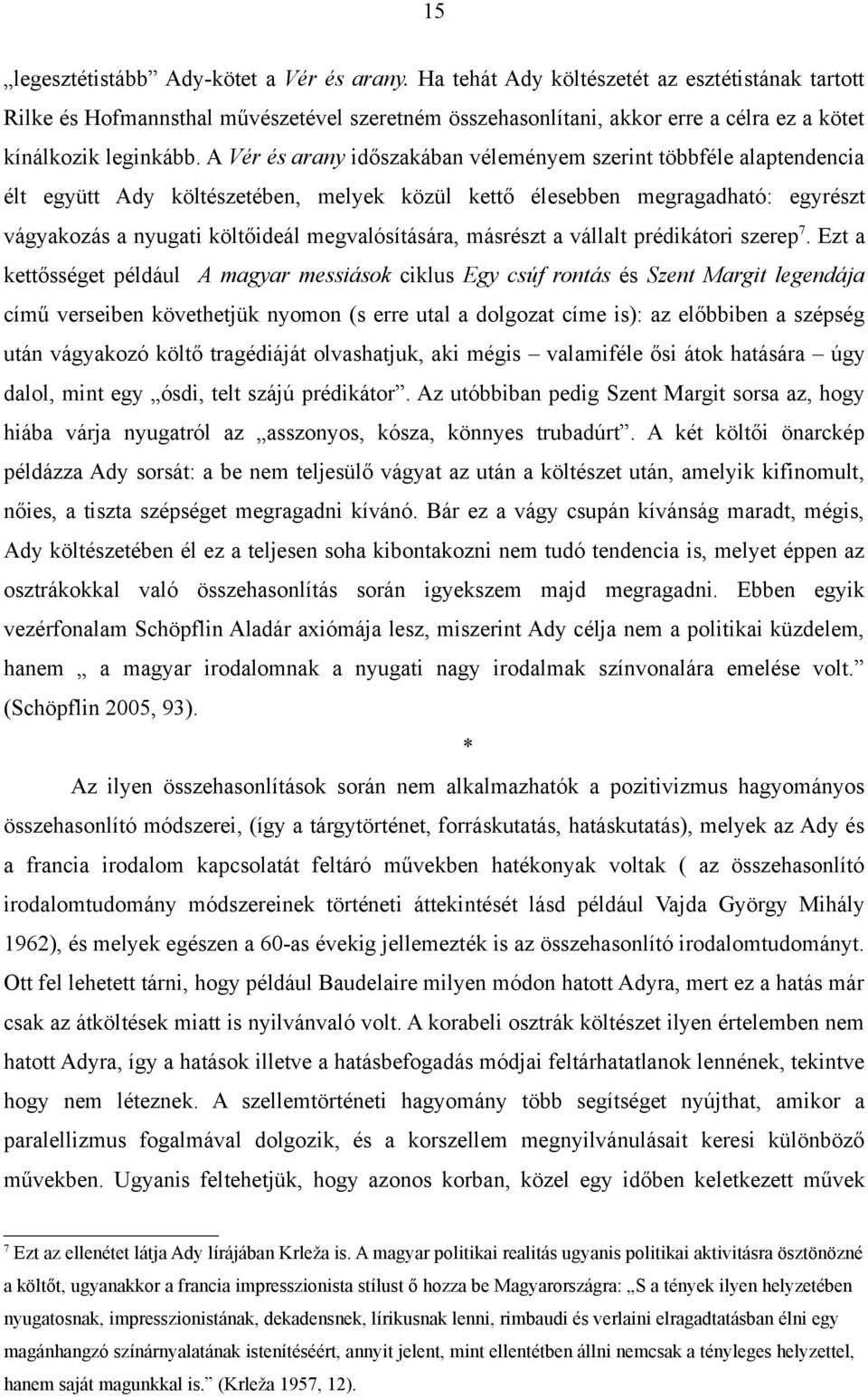 A Vér és arany időszakában véleményem szerint többféle alaptendencia élt együtt Ady költészetében, melyek közül kettő élesebben megragadható: egyrészt vágyakozás a nyugati költőideál megvalósítására,