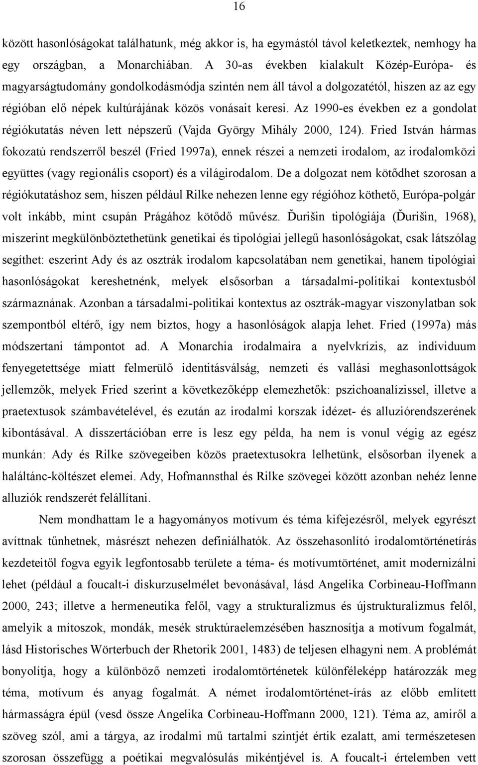 Az 1990-es években ez a gondolat régiókutatás néven lett népszerű (Vajda György Mihály 2000, 124).