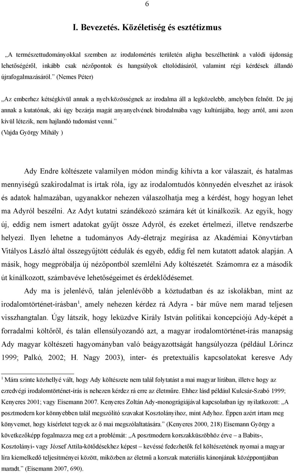 valamint régi kérdések állandó újrafogalmazásáról. (Nemes Péter) Az emberhez kétségkívül annak a nyelvközösségnek az irodalma áll a legközelebb, amelyben felnőtt.