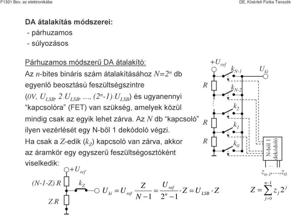 -bites biáris szám átalakításához N= db egyelő beosztású feszültségszitre (V,,,, ( -) ) és ugyaeyi kapcsolóra (FET) va szükség,