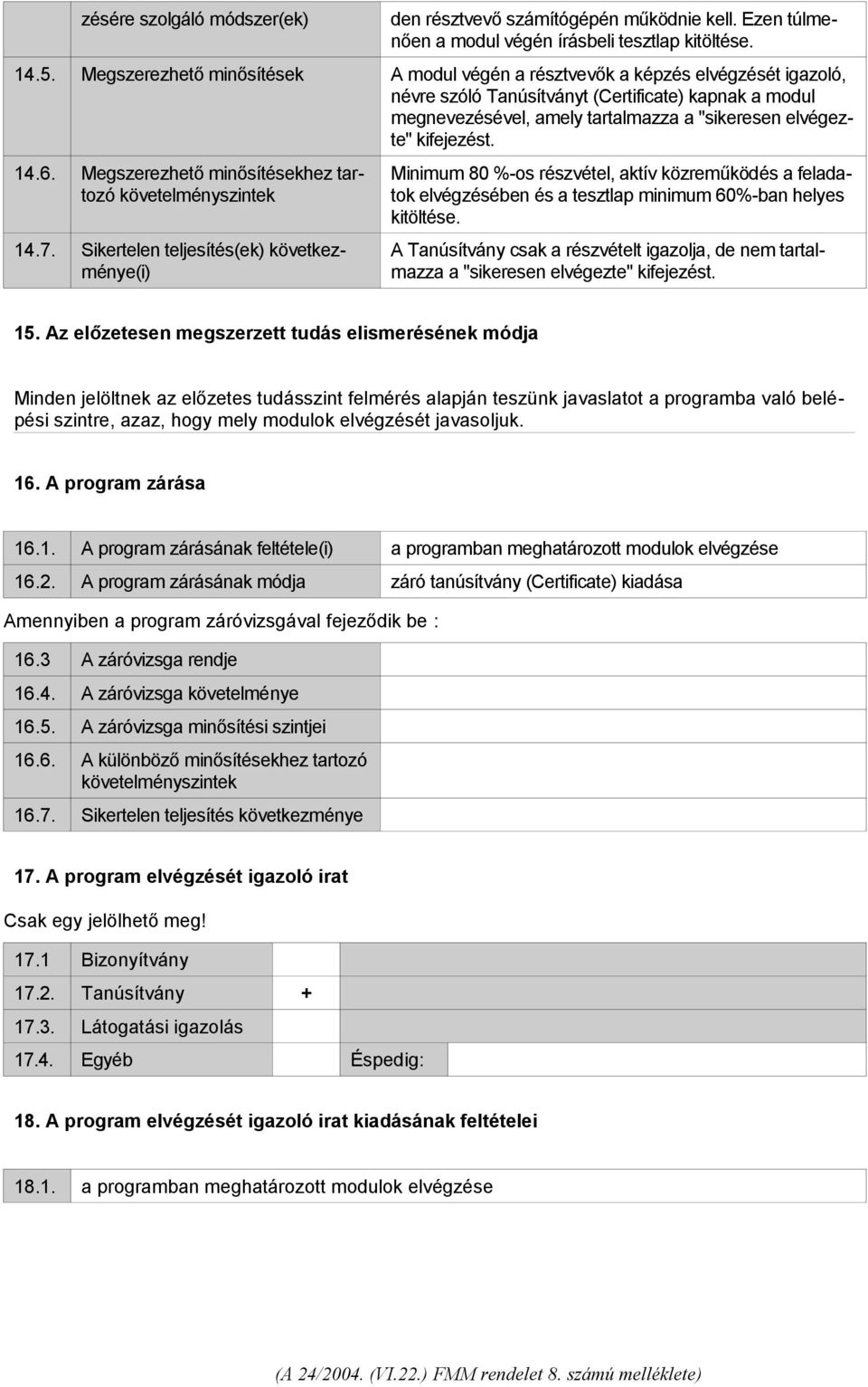 kifejezést. 14.6. Megszerezhető minősítésekhez tartozó követelményszintek 14.7.