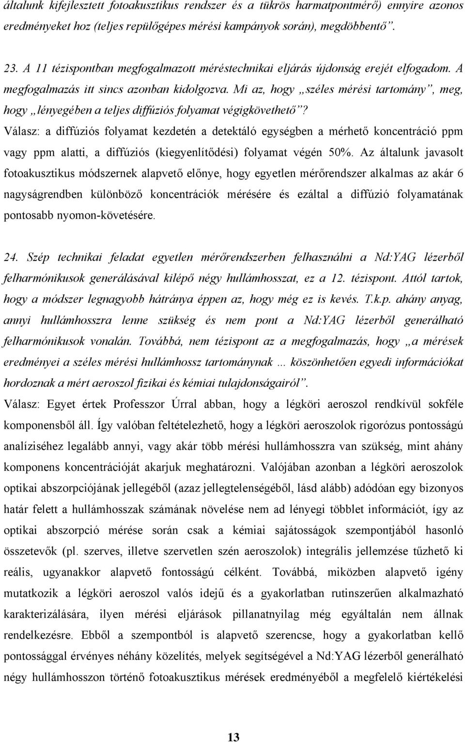 Mi az, hogy széles mérési tartomány, meg, hogy lényegében a teljes diffúziós folyamat végigkövethető?