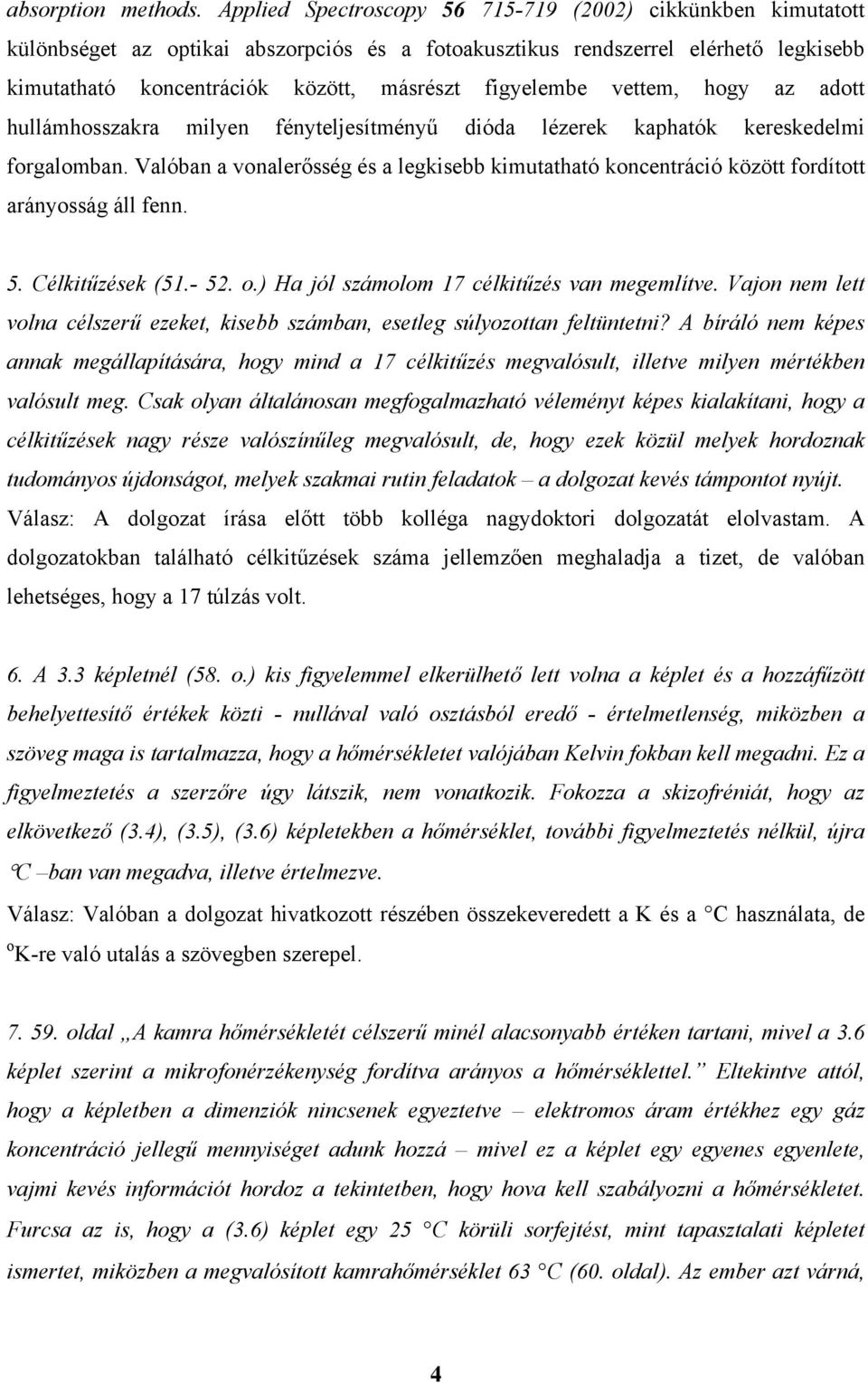 figyelembe vettem, hogy az adott hullámhosszakra milyen fényteljesítményű dióda lézerek kaphatók kereskedelmi forgalomban.