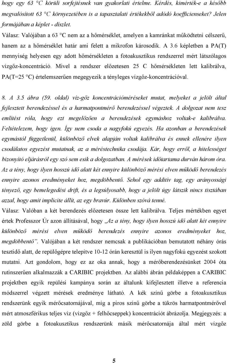 6 képletben a PA(T) mennyiség helyesen egy adott hőmérsékleten a fotoakusztikus rendszerrel mért látszólagos vízgőz-koncentráció.