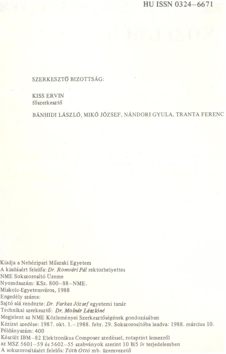 Farkas József egyetemi tanár Technikai szerkesztő: Dr. Molnár Lárzlóné Megjelent az NME Közleményei Szerkesztőségének gondozásában Kézirat szedése: 1987. okt. 1.-1988. febr. 29.