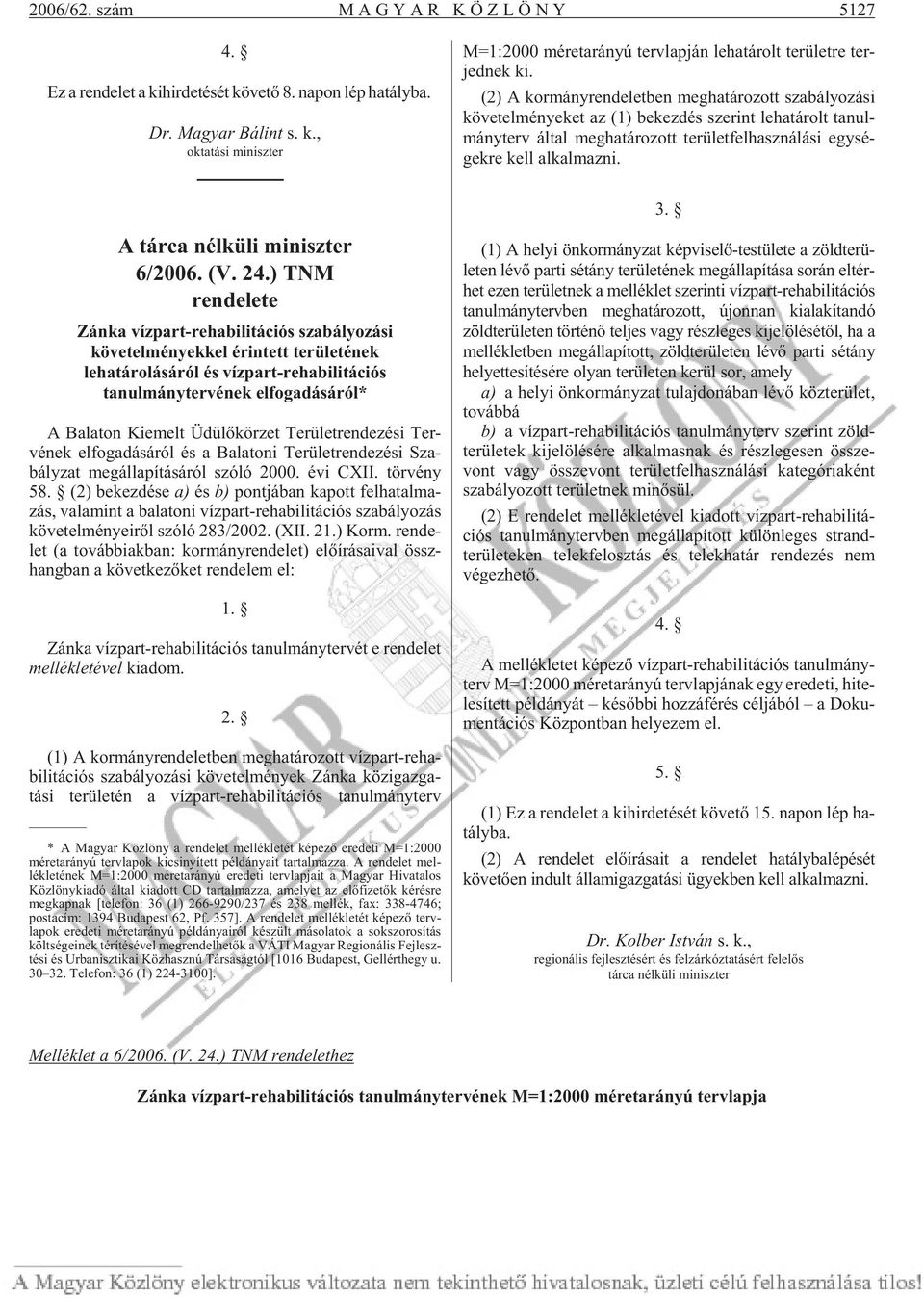 egy sé - gek re kell al kal maz ni. 3. A tárca nélküli miniszter 6/2006. (V. 24.