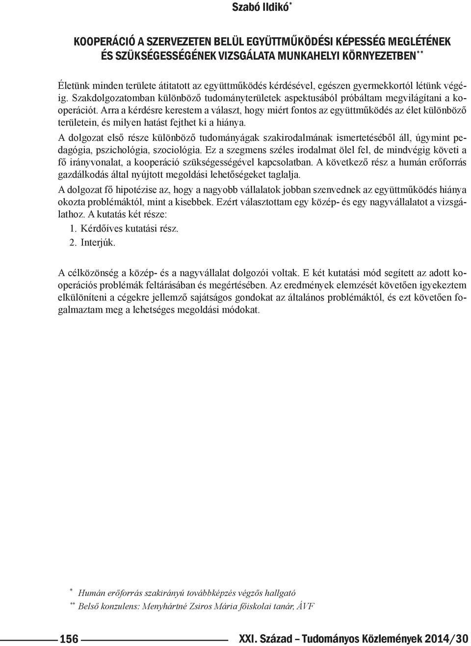 Arra a kérdésre kerestem a választ, hogy miért fontos az együttműködés az élet különböző területein, és milyen hatást fejthet ki a hiánya.