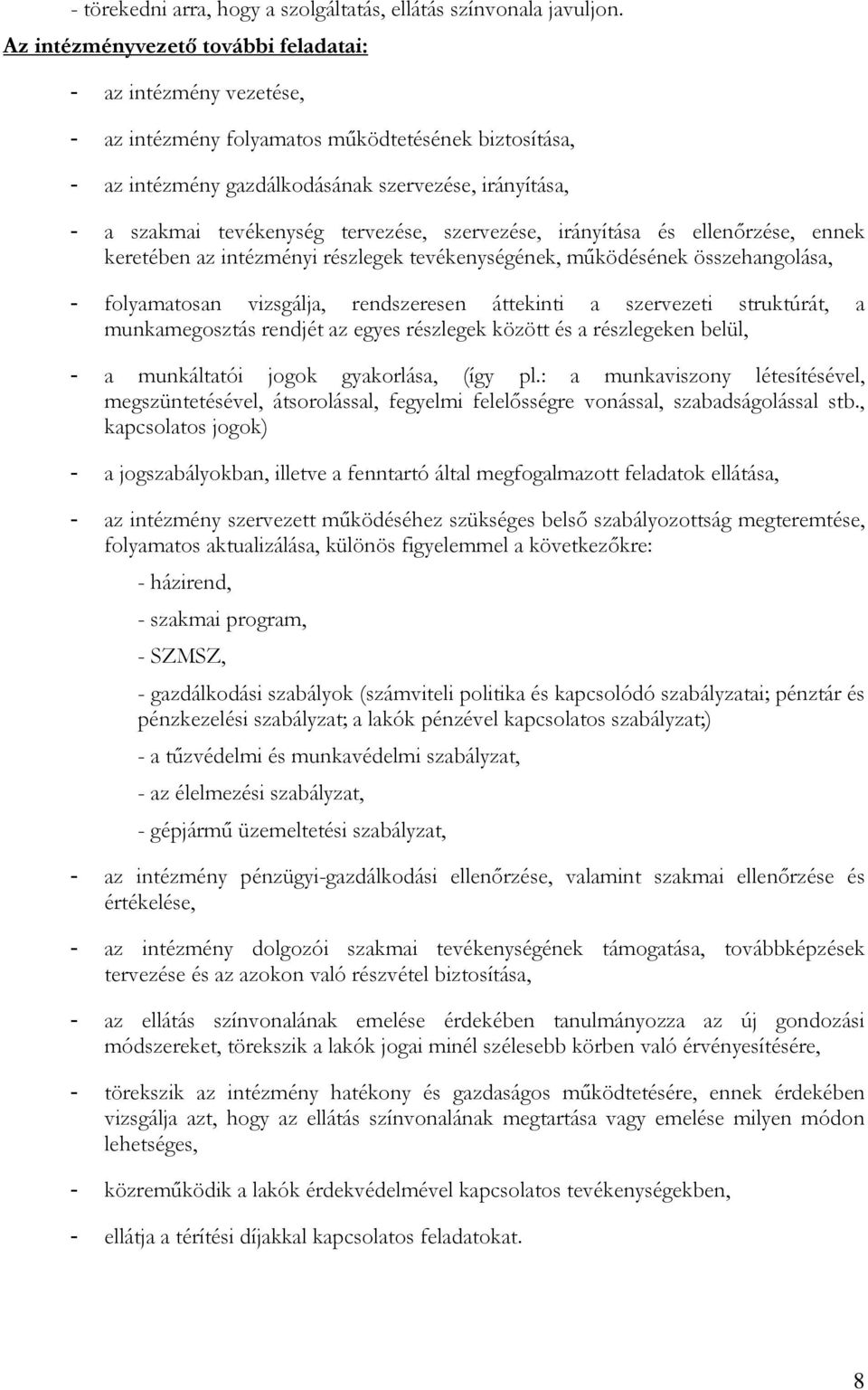 tervezése, szervezése, irányítása és ellenırzése, ennek keretében az intézményi részlegek tevékenységének, mőködésének összehangolása, - folyamatosan vizsgálja, rendszeresen áttekinti a szervezeti