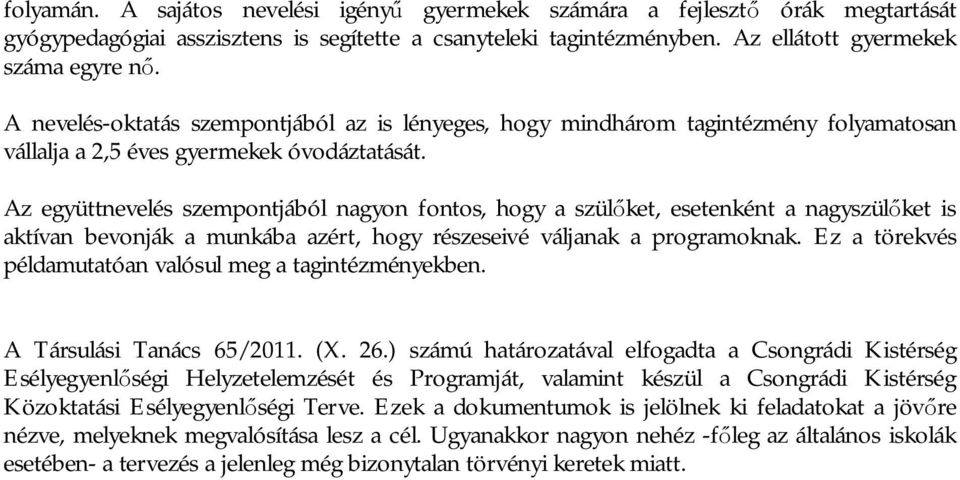 Az együttnevelés szempontjából nagyon fontos, hogy a szül ket, esetenként a nagyszül ket is aktívan bevonják a munkába azért, hogy részeseivé váljanak a programoknak.