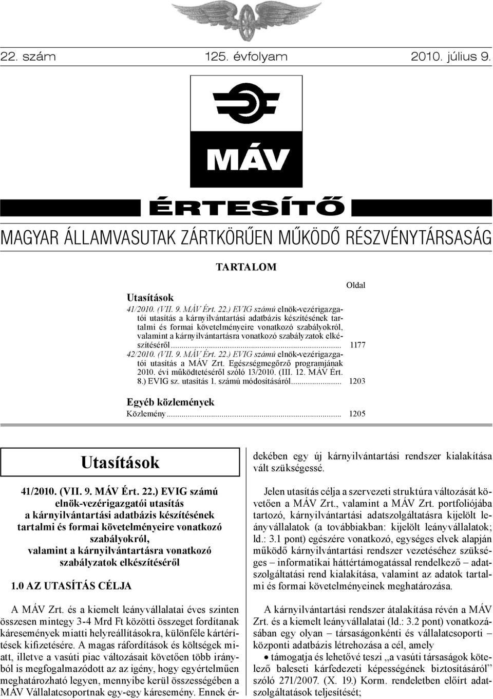 elkészítéséről... 42/2010. (VII. 9. MÁV Ért. 22.) EVIG számú elnök-vezérigazgatói utasítás a MÁV Zrt. Egészségmegőrző programjának 2010. évi működtetéséről szóló 13/2010. (III. 12. MÁV Ért. 8.