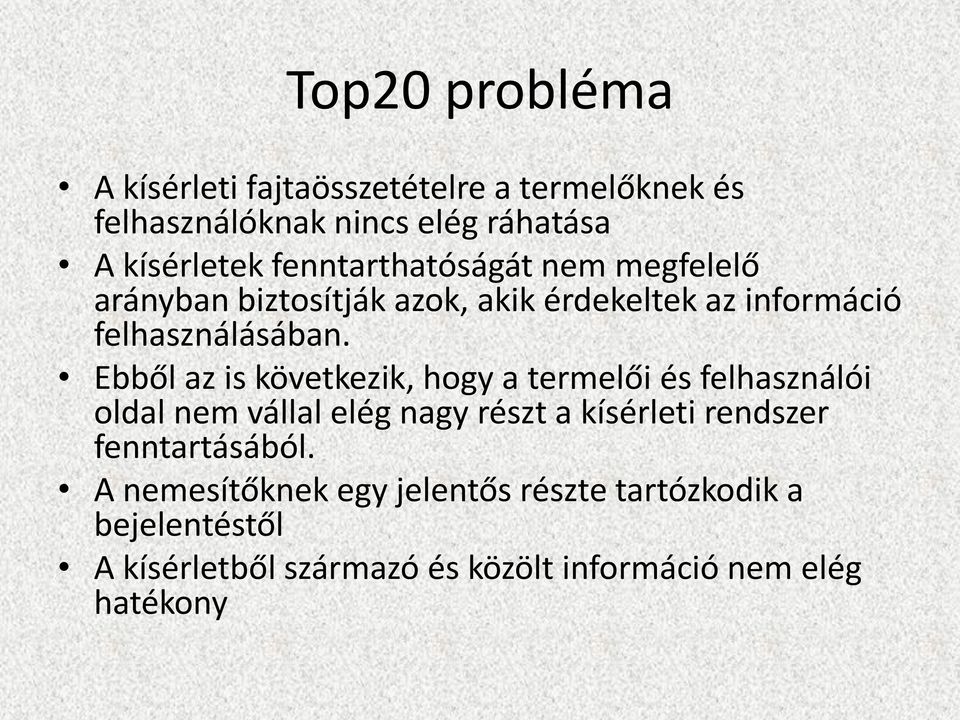 Ebből az is következik, hogy a termelői és felhasználói oldal nem vállal elég nagy részt a kísérleti rendszer