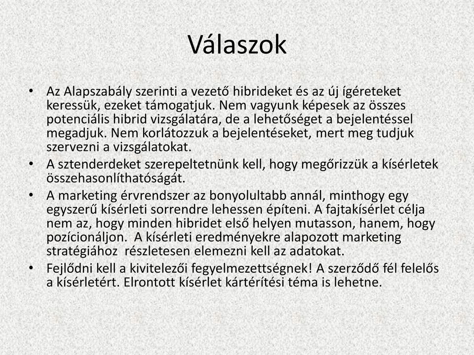 A sztenderdeket szerepeltetnünk kell, hogy megőrizzük a kísérletek összehasonlíthatóságát. A marketing érvrendszer az bonyolultabb annál, minthogy egy egyszerű kísérleti sorrendre lehessen építeni.