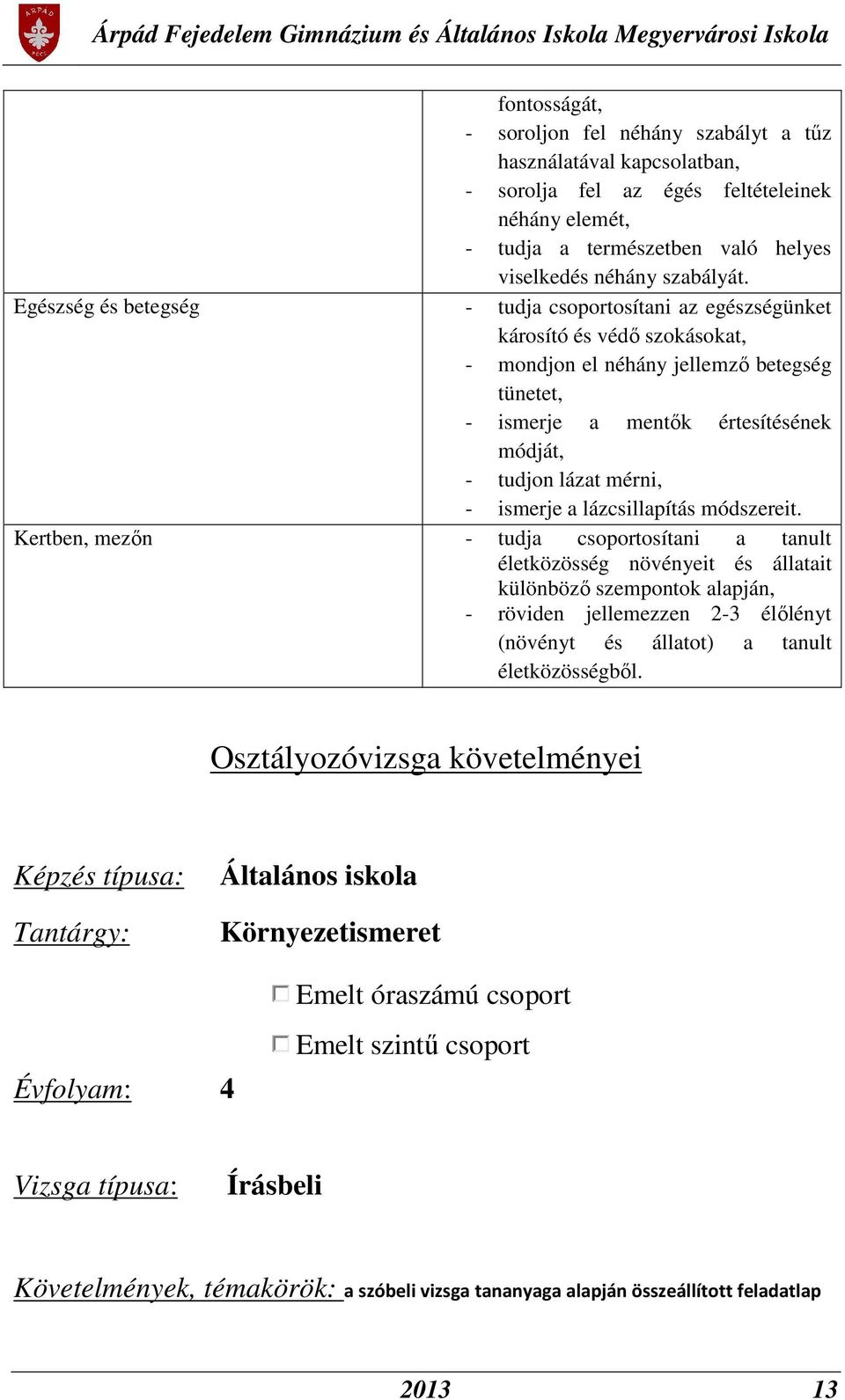 - ismerje a lázcsillapítás módszereit.