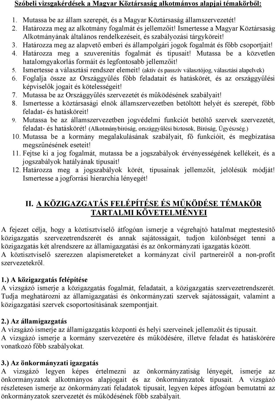 Határozza meg az alapvető emberi és állampolgári jogok fogalmát és főbb csoportjait! 4. Határozza meg a szuverenitás fogalmát és típusait!