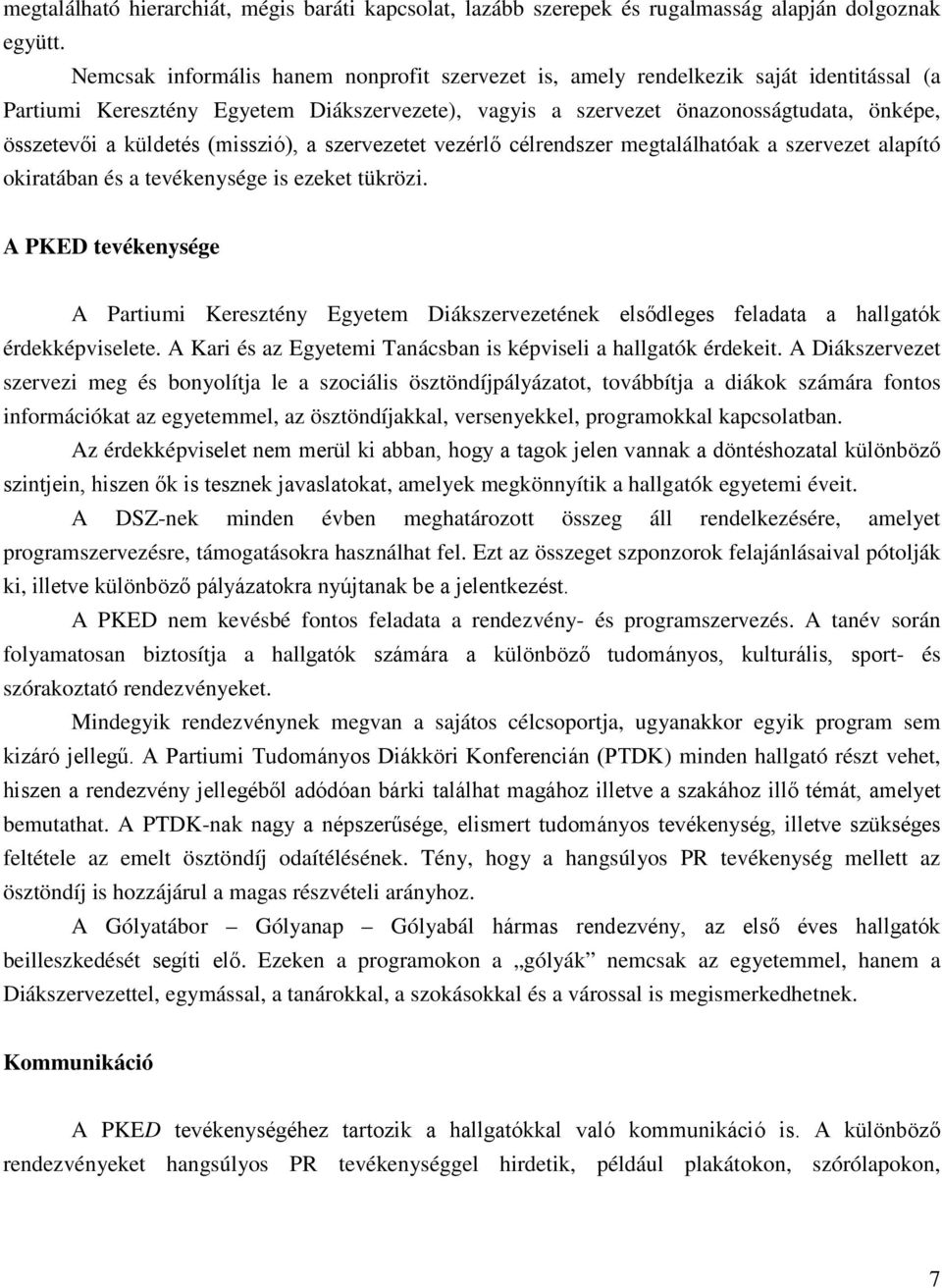 küldetés (misszió), a szervezetet vezérlő célrendszer megtalálhatóak a szervezet alapító okiratában és a tevékenysége is ezeket tükrözi.