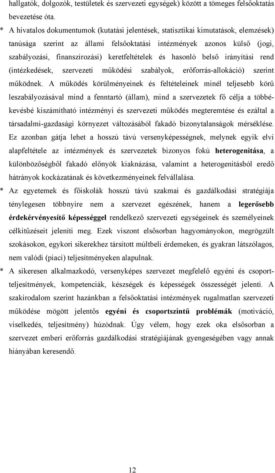 keretfeltételek és hasonló belső irányítási rend (intézkedések, szervezeti működési szabályok, erőforrás-allokáció) szerint működnek.