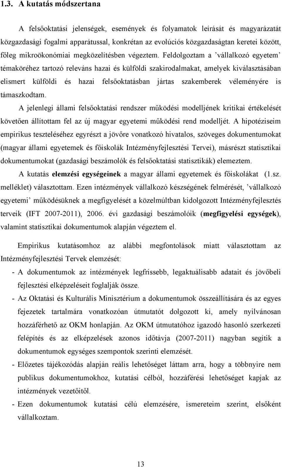 Feldolgoztam a vállalkozó egyetem témaköréhez tartozó releváns hazai és külföldi szakirodalmakat, amelyek kiválasztásában elismert külföldi és hazai felsőoktatásban jártas szakemberek véleményére is