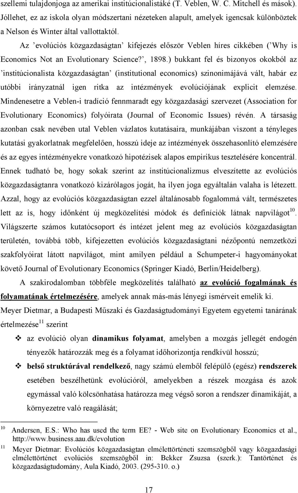 Az evolúciós közgazdaságtan kifejezés először Veblen híres cikkében ( Why is Economics Not an Evolutionary Science?, 1898.