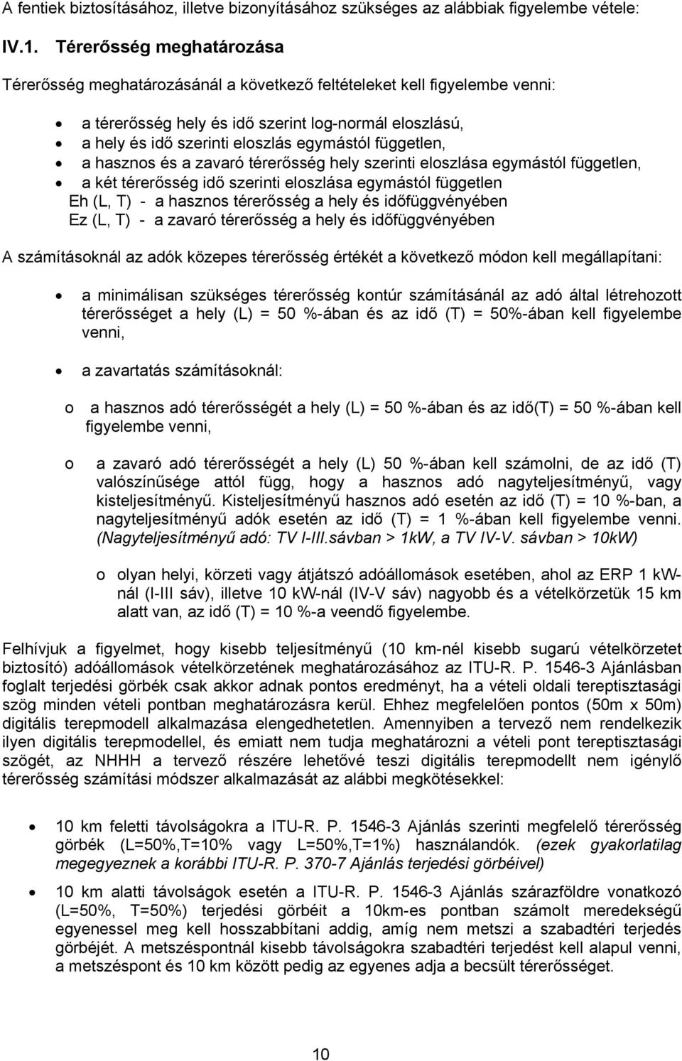 független, a hasznos és a zavaró térerősség hely szerinti eloszlása egymástól független, a két térerősség idő szerinti eloszlása egymástól független Eh (L, T) - a hasznos térerősség a hely és