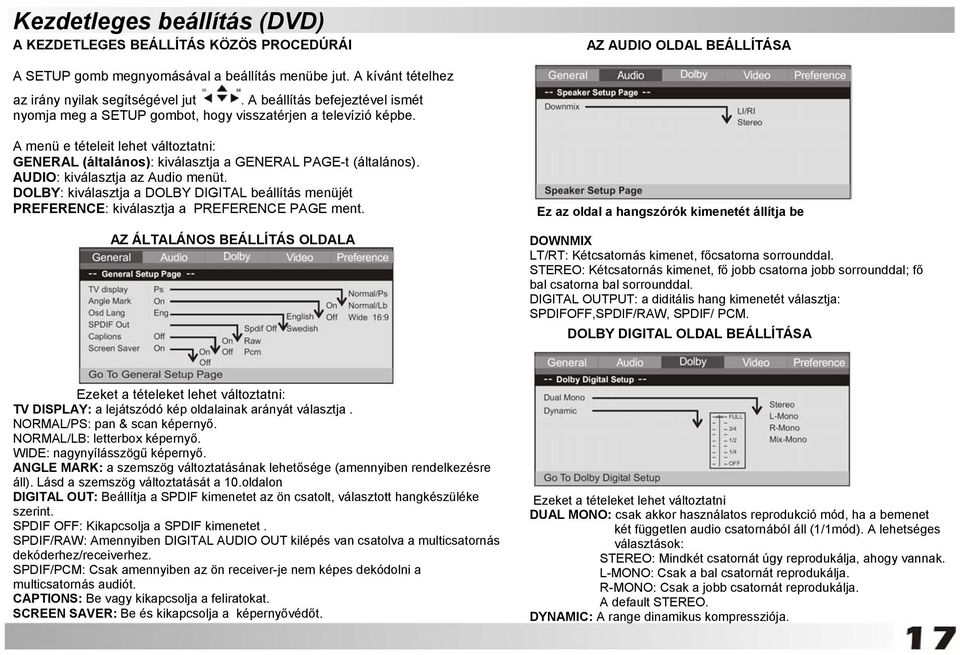 AUDIO: kiválasztja az Audio menüt. DOLBY: kiválasztja a DOLBY DIGITAL beállítás menüjét PREFERENCE: kiválasztja a PREFERENCE PAGE ment.