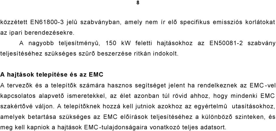 A hajtások telepítése és az EMC A tervezõk és a telepítõk számára hasznos segítséget jelent ha rendelkeznek az EMC-vel kapcsolatos alapvetõ ismeretekkel, az élet azonban túl