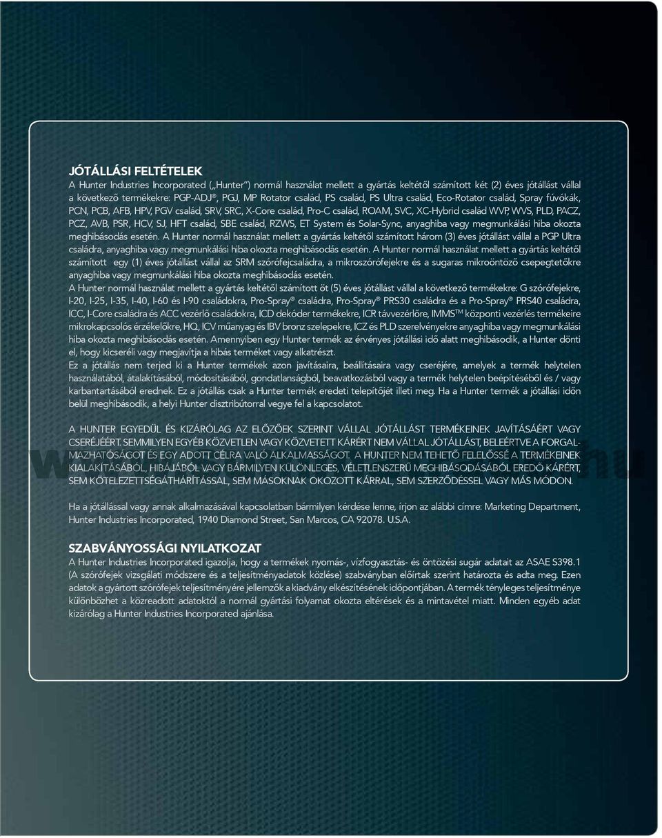 AVB, PSR, HCV, SJ, HFT család, SBE család, RZWS, ET System és Solar-Sync, anyaghiba vagy megmunkálási hiba okozta meghibásodás esetén.