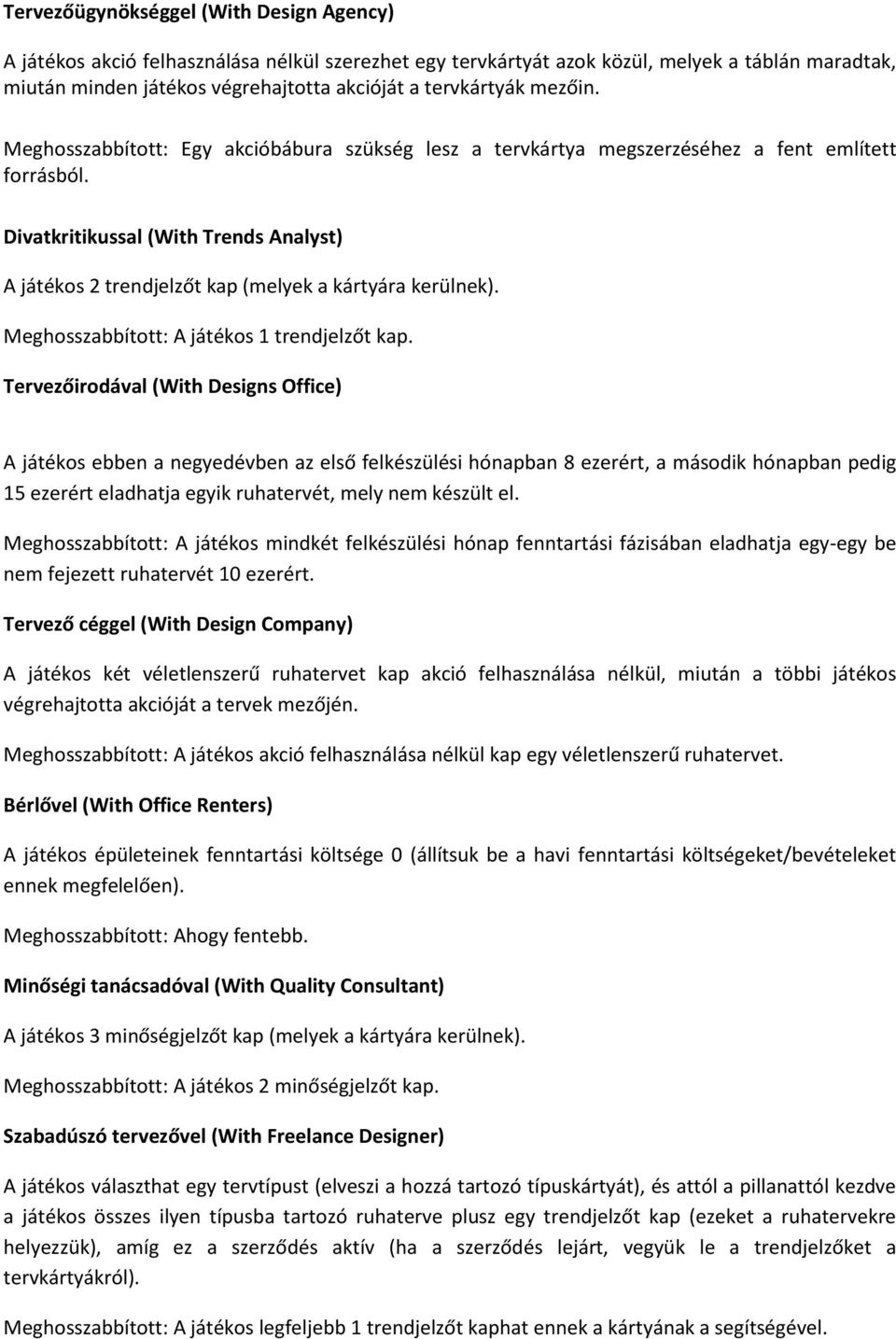 Divatkritikussal (With Trends Analyst) A játékos 2 trendjelzőt kap (melyek a kártyára kerülnek). Meghosszabbított: A játékos 1 trendjelzőt kap.