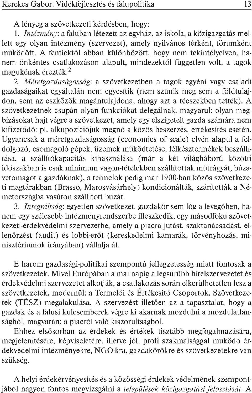 A fentiektõl abban különbözött, hogy nem tekintélyelven, hanem önkéntes csatlakozáson alapult, mindezektõl független volt, a tagok magukénak érezték. 2 2.