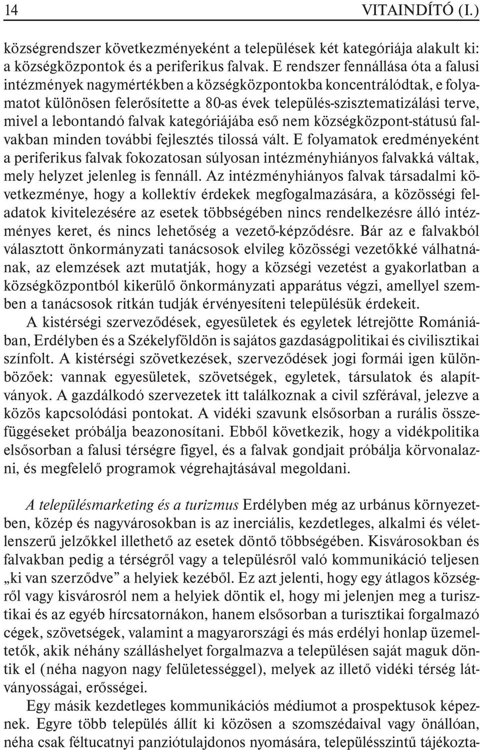 lebontandó falvak kategóriájába esõ nem községközpont-státusú falvakban minden további fejlesztés tilossá vált.