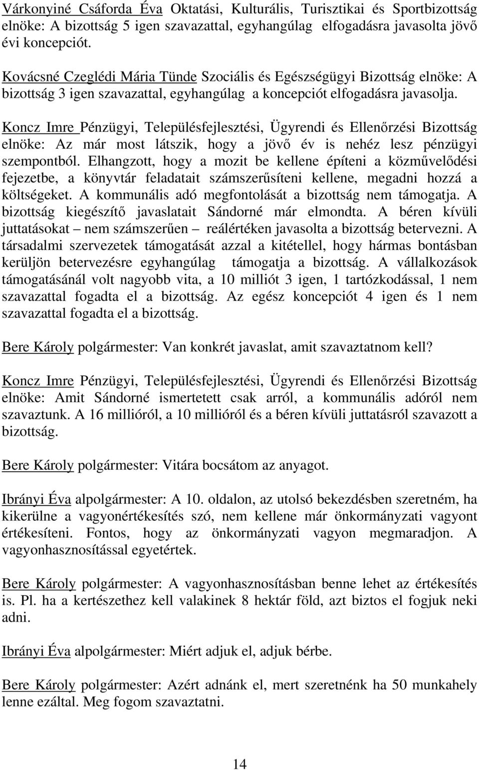 Koncz Imre Pénzügyi, Településfejlesztési, Ügyrendi és Ellenőrzési Bizottság elnöke: Az már most látszik, hogy a jövő év is nehéz lesz pénzügyi szempontból.