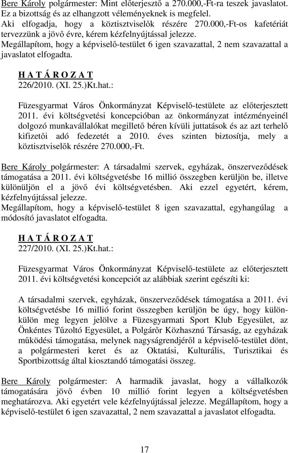 H A T Á R O Z A T 226/2010. (XI. 25.)Kt.hat.: Füzesgyarmat Város Önkormányzat Képviselő-testülete az előterjesztett 2011.