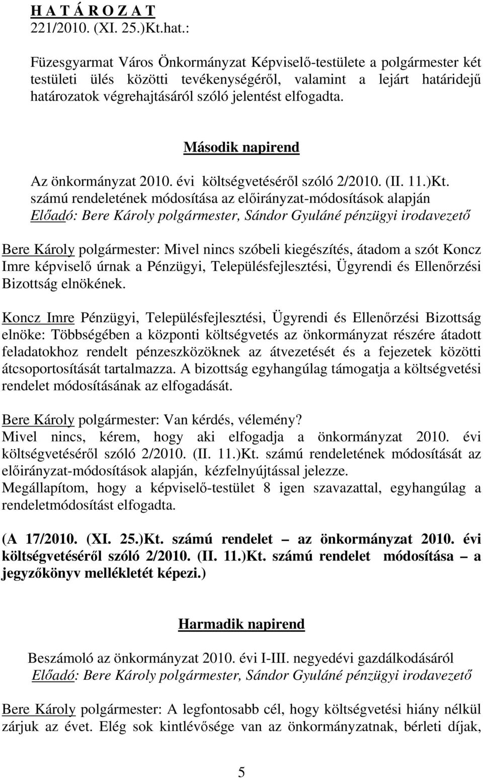 Második napirend Az önkormányzat 2010. évi költségvetéséről szóló 2/2010. (II. 11.)Kt.