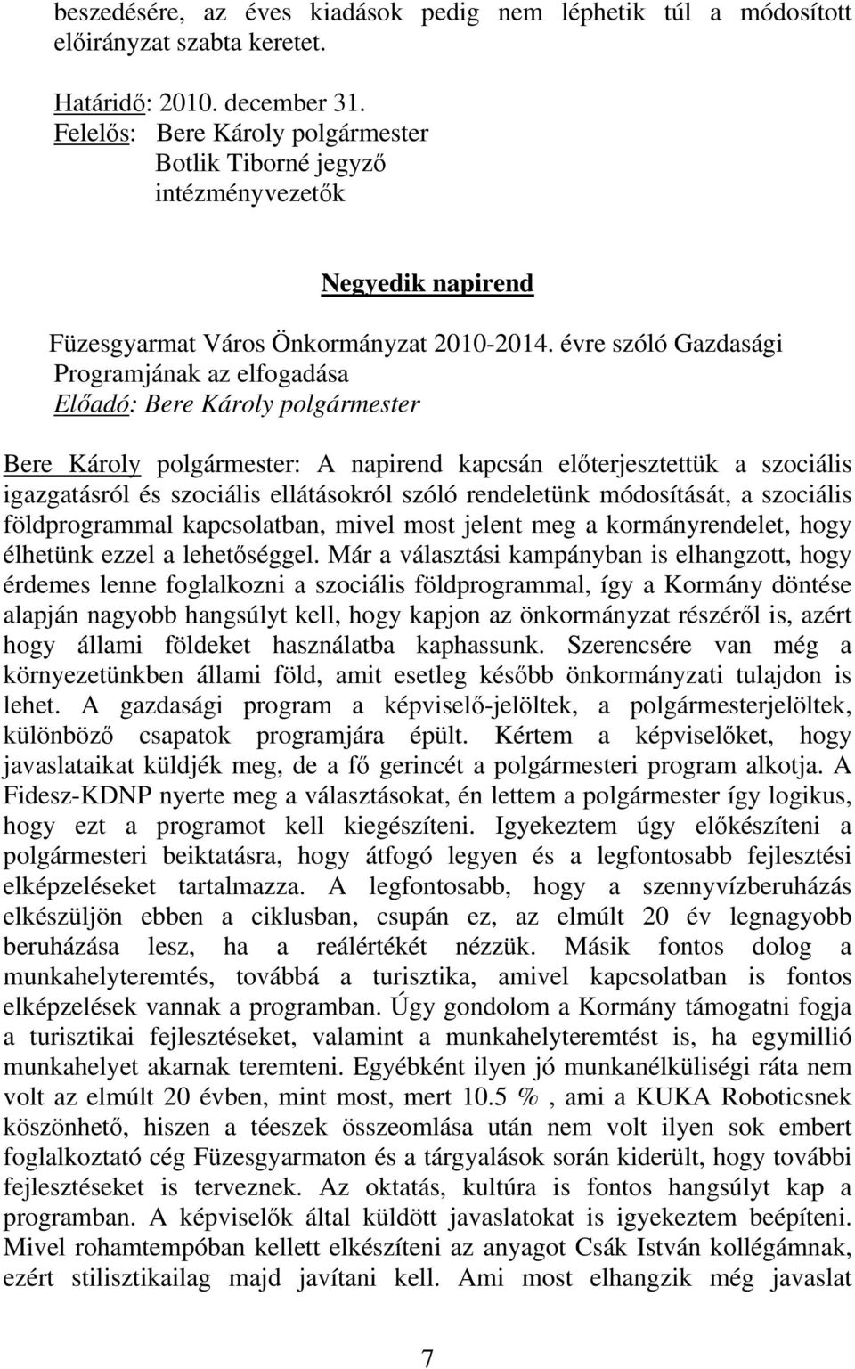 évre szóló Gazdasági Programjának az elfogadása Előadó: Bere Károly polgármester Bere Károly polgármester: A napirend kapcsán előterjesztettük a szociális igazgatásról és szociális ellátásokról szóló