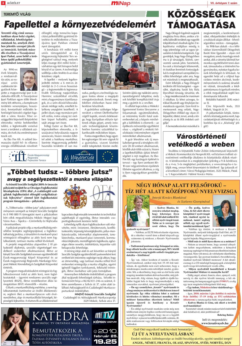 Az 1990-es évek közepén, a rendszerváltás után, az európai uniós csatlakozási tárgyalások közepette a magyarországi ipar is átalakulás elõtt állt.