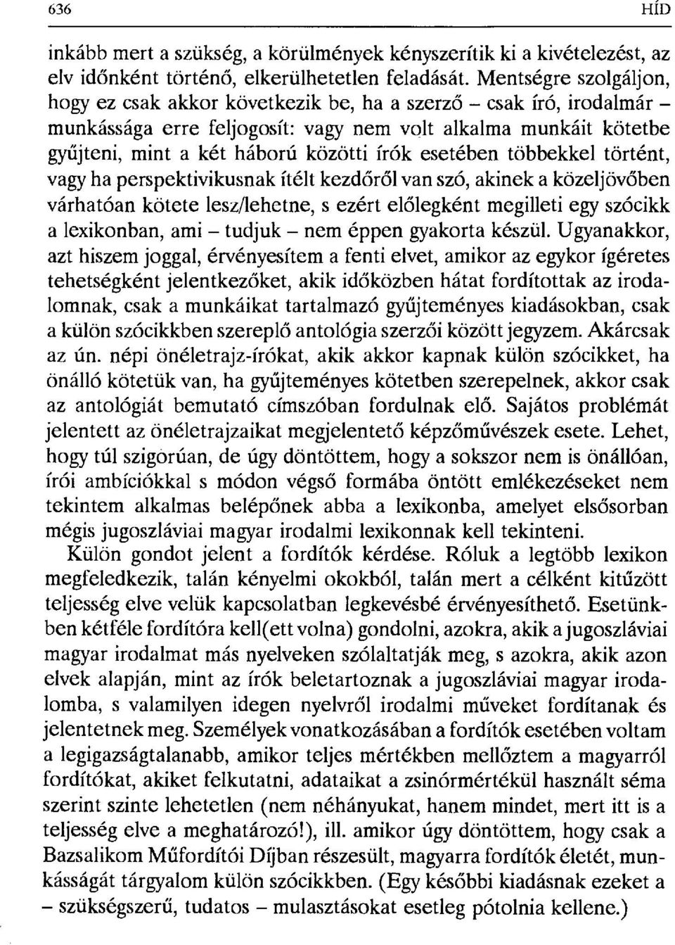 esetében többekkel történt, vagy ha perspektivikusnak ítélt kezd őről van szó, akinek a közeljövőben várhatóan kötete lesz/lehetne, s ezért el őlegként megilleti egy szócikk a lexikonban, ami tudjuk