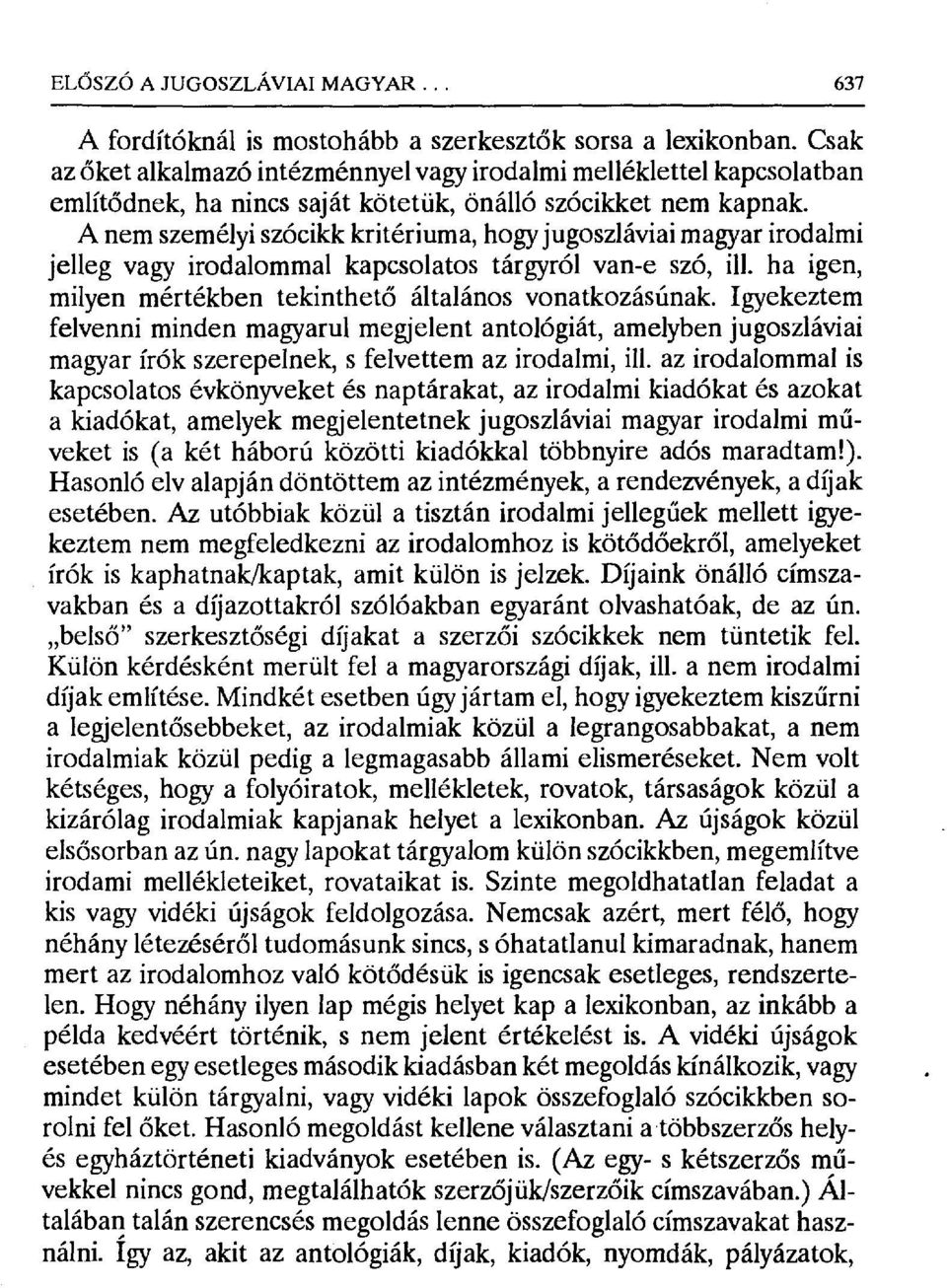 A nem személyi szócikk kritériuma, hogy jugoszláviai magyar irodalmi jelleg vagy irodalommal kapcsolatos tárgyról van-e szó, ill. ha igen, milyen mértékben tekinthető általános vonatkozásúnak.