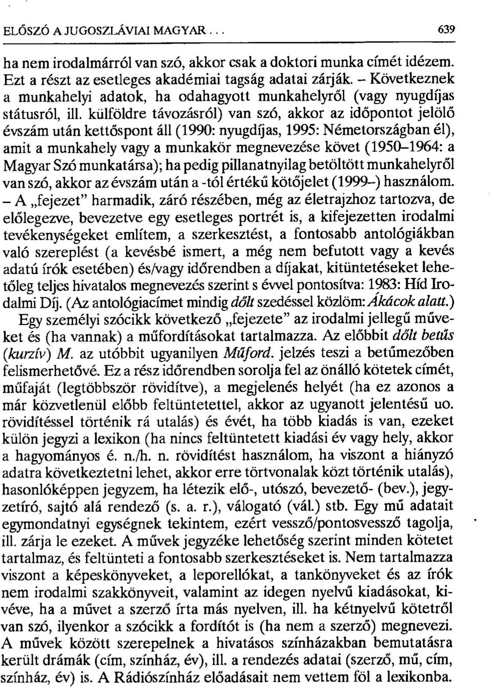 külföldre távozásról) van szó, akkor az id őpontot jelölő évszám után kett őspont áll (1990: nyugdíjas, 1995: Németországban él), amit a munkahely vagy a munkakör megnevezése követ (1950-1964: a