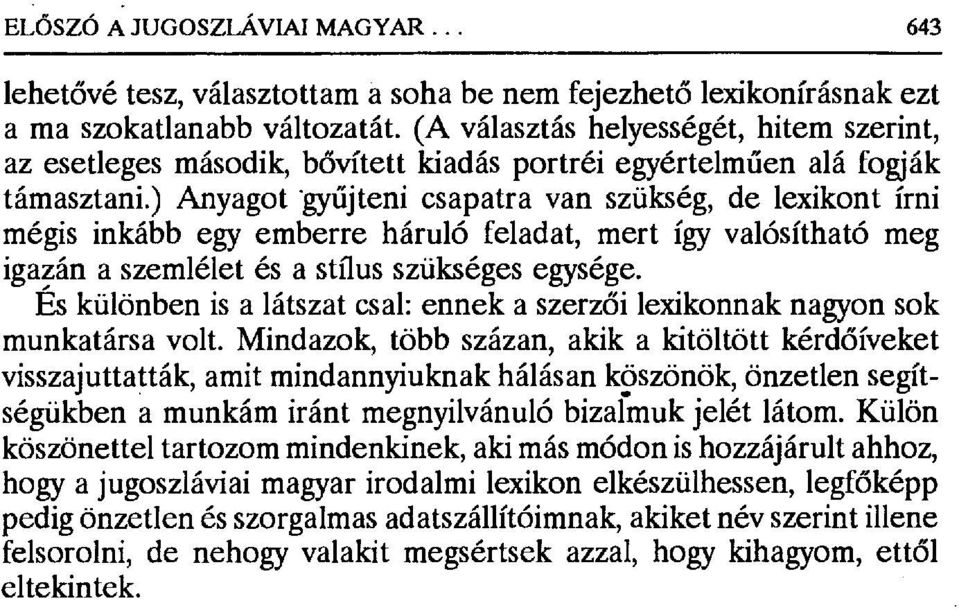 ) Anyagot gy űjteni csapatra van szükség, de lexikont írni mégis inkább egy emberre háruló feladat, mert így valósítható meg igazán a szemlélet és a stílus szükséges egysége.