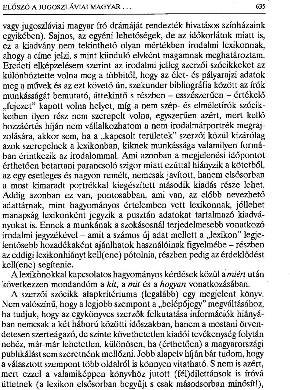 Eredeti elképzelésem szerint az irodalmi jelleg szerz ői szócikkeket az különböztette volna meg a többit ől, hogy az élet- és pályarajzi adatok meg a művek és az ezt követ ő ún.