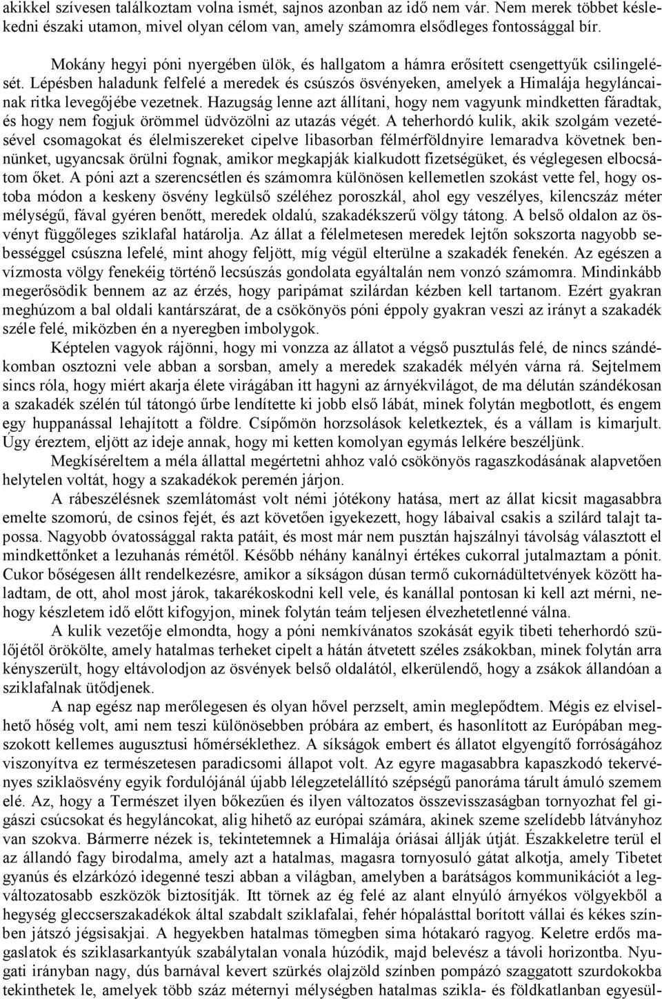 Lépésben haladunk felfelé a meredek és csúszós ösvényeken, amelyek a Himalája hegyláncainak ritka levegőjébe vezetnek.