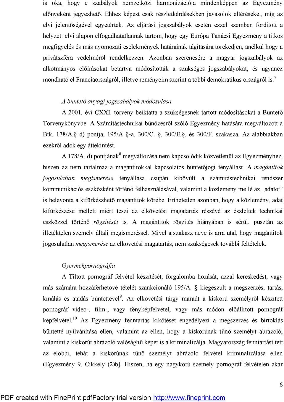 határainak tágítására törekedjen, anélkül hogy a privátszféra védelméről rendelkezzen.