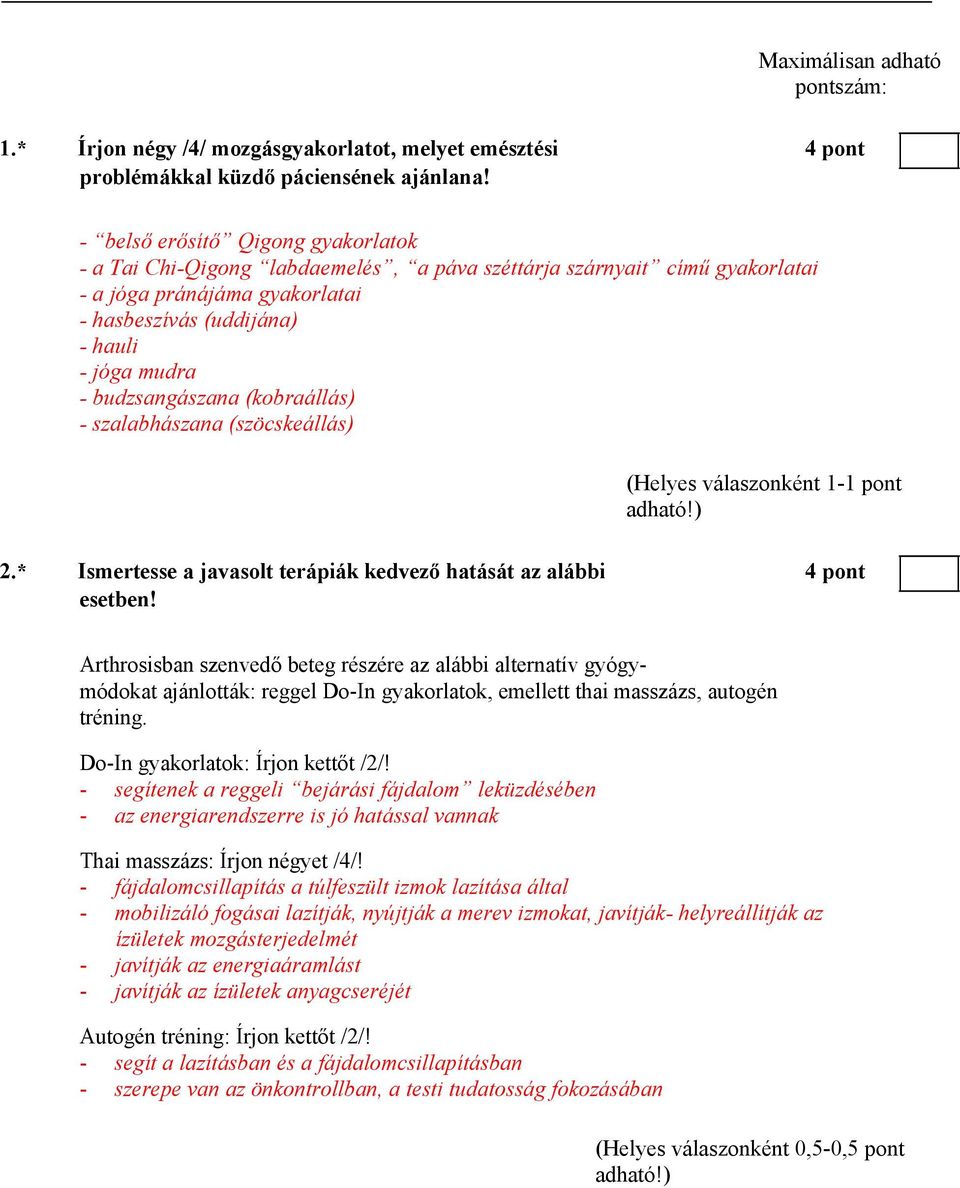 budzsangászana (kobraállás) - szalabhászana (szöcskeállás) 2.* Ismertesse a javasolt terápiák kedvező hatását az alábbi 4 pont esetben!