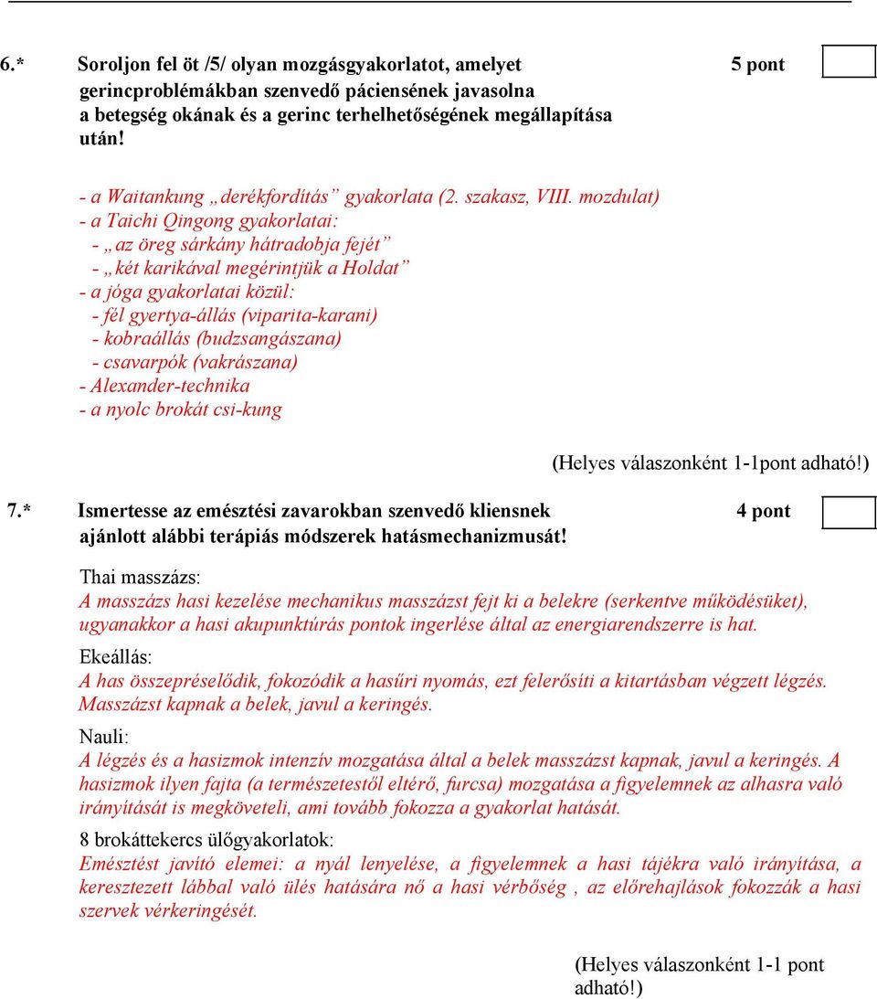 mozdulat) - a Taichi Qingong gyakorlatai: - az öreg sárkány hátradobja fejét - két karikával megérintjük a Holdat - a jóga gyakorlatai közül: - fél gyertya-állás (viparita-karani) - kobraállás