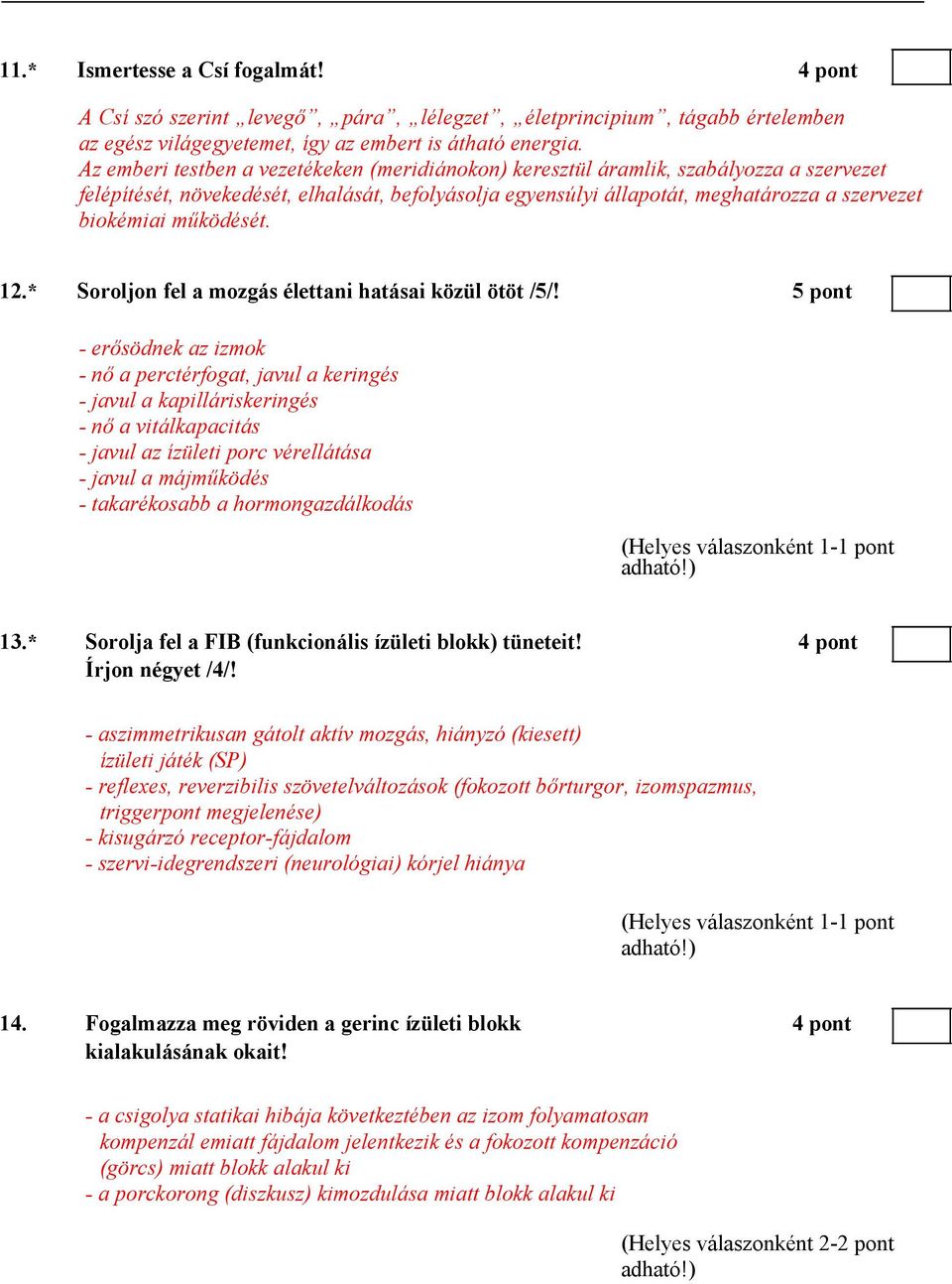 működését. 12.* Soroljon fel a mozgás élettani hatásai közül ötöt /5/!