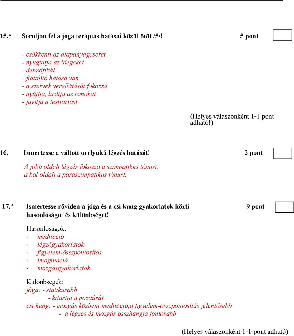 Ismertesse a váltott orrlyukú légzés hatását! 2 pont A jobb oldali légzés fokozza a szimpatikus tónust, a bal oldali a paraszimpatikus tónust. 17.