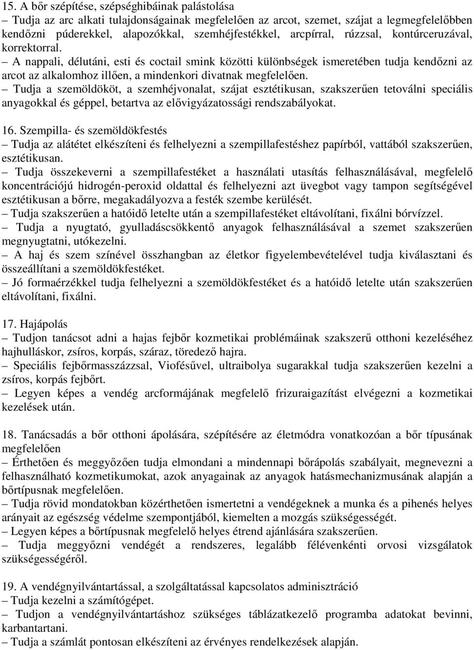 A nappali, délutáni, esti és coctail smink közötti különbségek ismeretében tudja kendőzni az arcot az alkalomhoz illően, a mindenkori divatnak megfelelően.